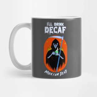 “I’ll Drink Decaf When I’m Dead” Grim Reaper With Coffee Mug Mug